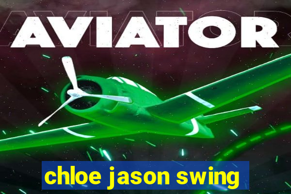 chloe jason swing